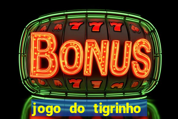 jogo do tigrinho gratis sem deposito